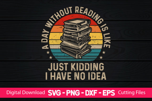 A Day Without Reading Is Like Book Lover Graphics & Print Templates