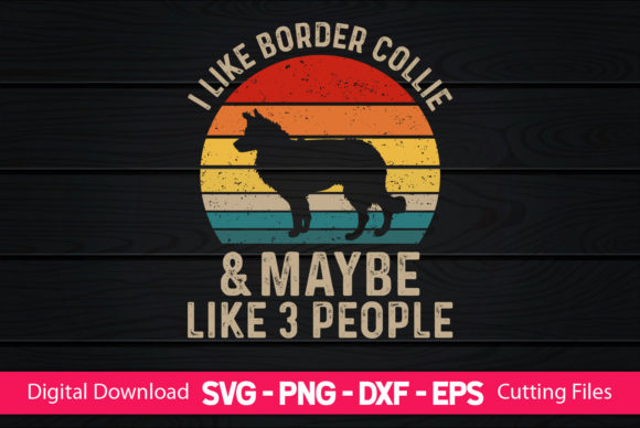 I Like Border Collie Maybe Like 3 Peop Graphics & Print Templates
