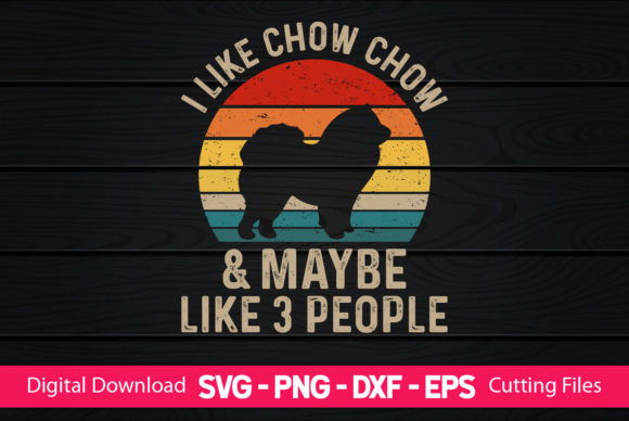 I Like Chow Chow Maybe Like 3 People Graphics & Print Templates