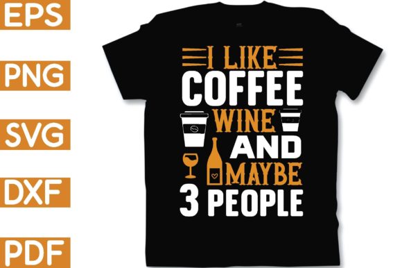 I Like Coffee Wine and Maybe 3 People Graphics for Crafts