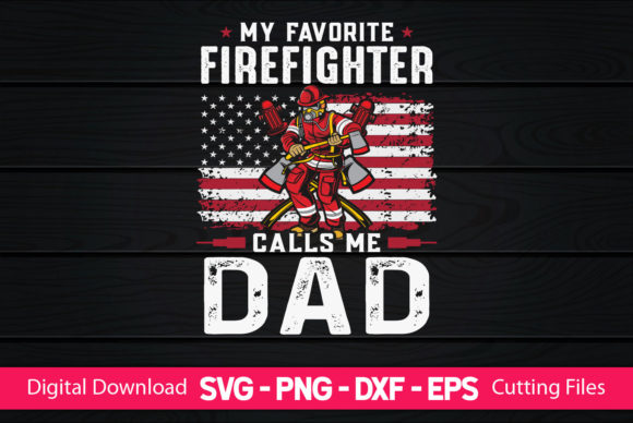My Favorite Firefighter Calls Me Dad Graphics