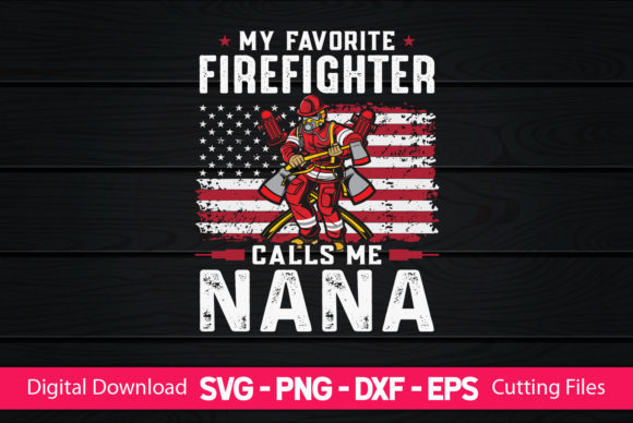 My Favorite Firefighter Calls Me Nana Graphics