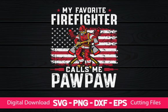 My Favorite Firefighter Calls Me Pawpaw Graphics & Print Templates