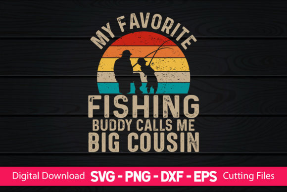 My Favorite Fishing Buddy Call Me Cousin Graphics & Print Templates