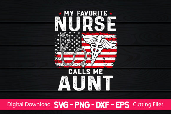 My Favorite Nurse Calls Me Aunt Graphics & Print Templates