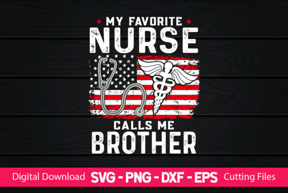 My Favorite Nurse Calls Me Brother Graphics & Print Templates