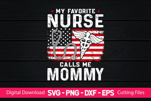 My Favorite Nurse Calls Me Mommy Graphics & Print Templates