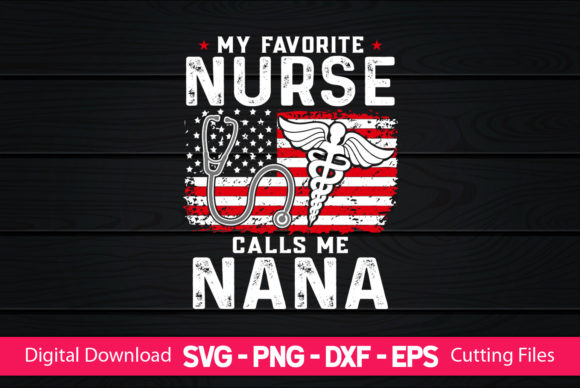 My Favorite Nurse Calls Me Nana Graphics & Print Templates